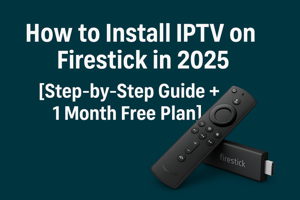 How to install IPTV on Firestick step-by-step guide with one month free plan