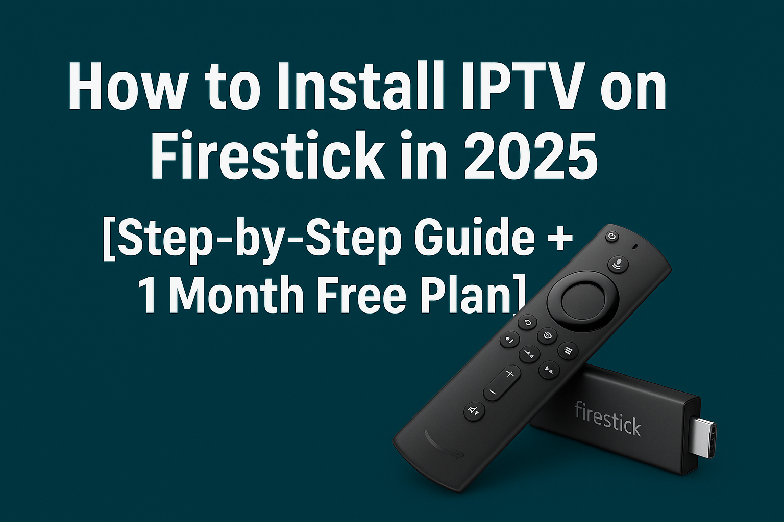 How to install IPTV on Firestick step-by-step guide with one month free plan